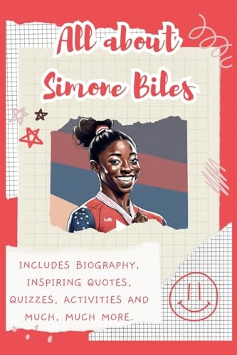 All About Simone Biles: Includes 70 Facts, Inspiring Quotes, Quizzes, activities and much, much more.
