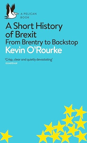 A Short History of Brexit: From Brentry to Backstop (Pelican Books)