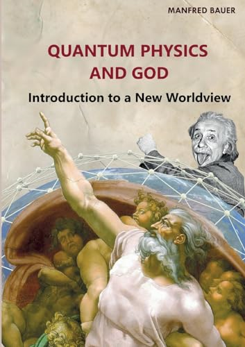 Quantum Physics and God:  Introduction to a New  Worldview