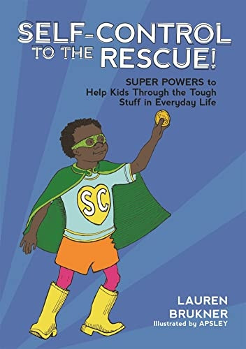 Self-Control to the Rescue!:Super Powers to Help KidsThrough the Tough Stuff inEveryday Life