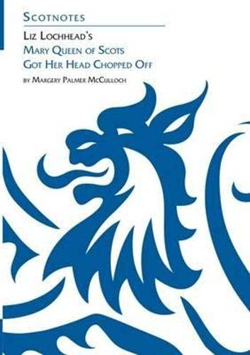 Liz Lochhead's Mary Queen of Scots Got Her Head Chopped Off (Scotnotes)