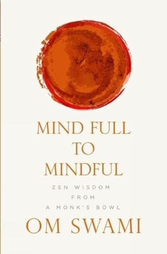 Mind Full to Mindful: Zen Wisdom From a Monk's Bowl
