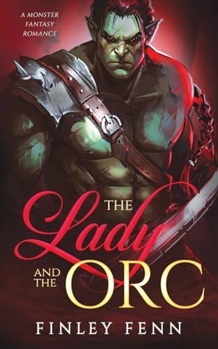 The Lady and the Orc: A Monster Fantasy Romance (Orc Sworn)