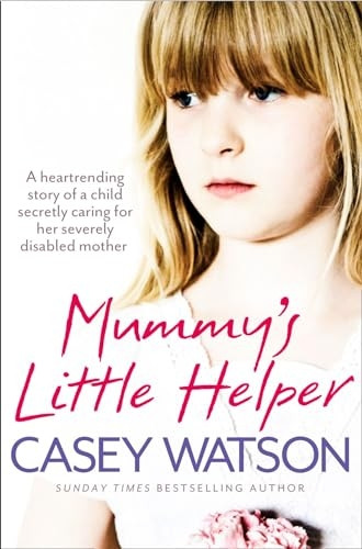 Mummy's Little Helper: The heartrending true story of a young girl secretly caring for her severely disabled mother