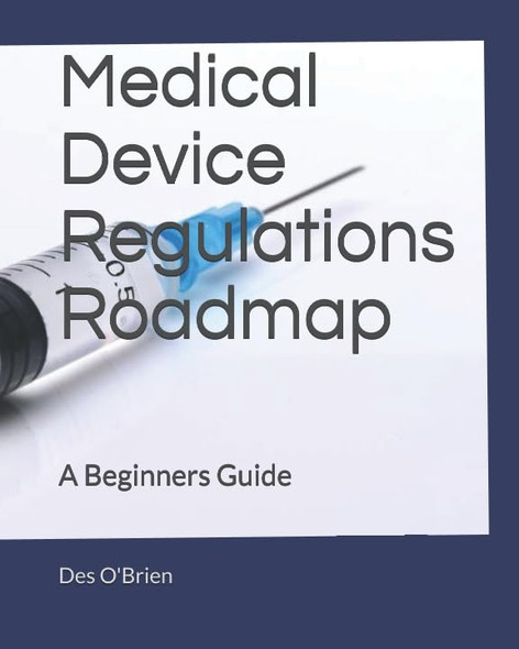 Medical Device Regulations Roadmap: A Beginners Guide