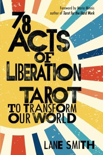 Seventy-Eight Acts of Liberation: Tarot to Transform Our World