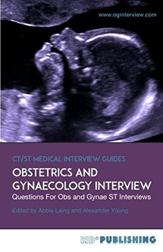 Obstetrics and Gynaecology  - Interview: The Definitive  - Guide With Over 500 ST  - Interview Questions For  - Obstetrics and Gynaecology  - Interviews (Ct/St Medical  - Interview Guides)