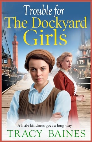 Trouble for The Dockyard Girls: A BRAND NEW gritty, heart-wrenching historical saga from Tracy Baines for 2024 (Fishers Wharf)