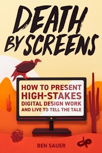 Death by Screens: how to present high-stakes digital-design work and live to tell the tale