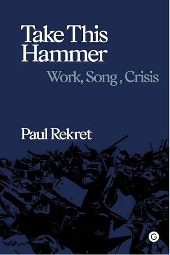 Take This Hammer: Work, Song, Crisis