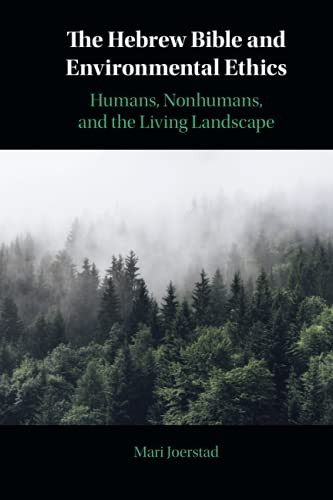 The Hebrew Bible and Environmental Ethics: Humans, NonHumans, and the Living Landscape