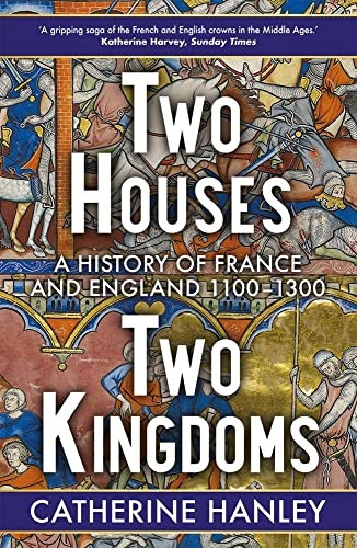 Two Houses, Two Kingdoms: A History of France and England, 1100-1300