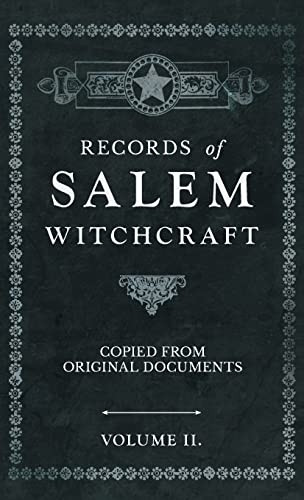 Records of Salem Witchcraft - Copied from Original Documents - Volume II.