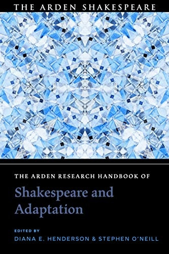 The Arden Research Handbook of Shakespeare and Adaptation (Arden Shakespeare Handbooks The)
