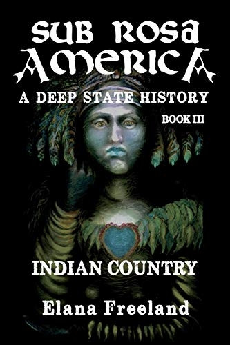 Sub Rosa America, Book III: Indian Country: A Deep State History