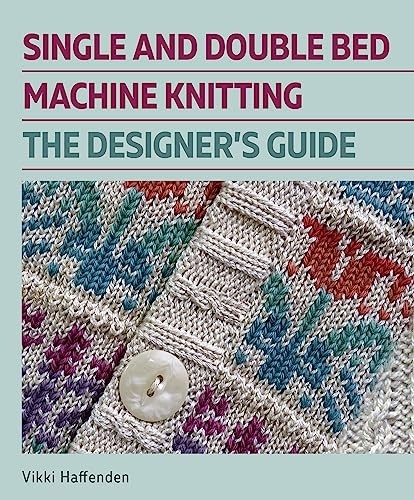 The Designers Guide - Single and Double Bed Machine Knitting