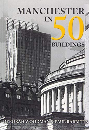 Manchester in 50 Buildings (In 50 Buildings)