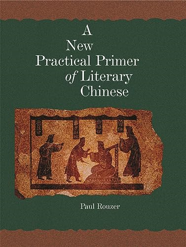 A New Practical Primer of Classical Chinese (Harvard East Asian Monographs)