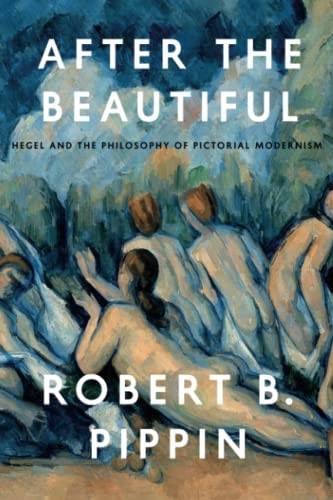 After the Beautiful: Hegel and the Philosophy of Pictorial Modernism