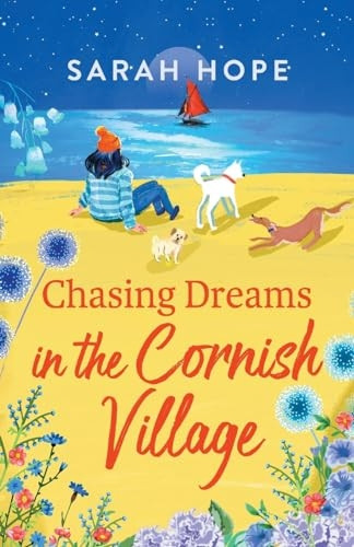 Chasing Dreams at Wagging Tails Dogs' Home: A BRAND NEW uplifting romance from Sarah Hope, author of the Cornish Bakery series, for 2023 (Wagging Tails Dogs' Home Series The)