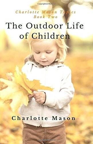The Outdoor Life of Children: The Importance of  Nature Study and Outside Activities