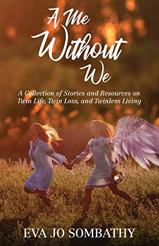 A Me Without We: A Collection of Stories and Resources on Twin Life, Twin Loss and Twinless Living.