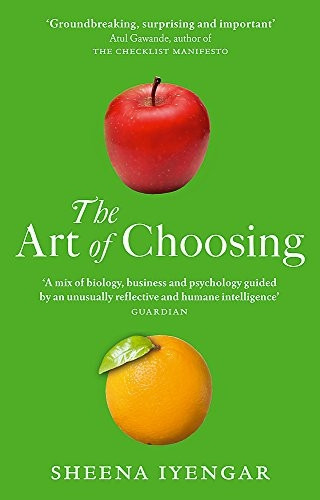 The Art of Choosing: The Decisions We Make Everyday. Sheena Iyengar