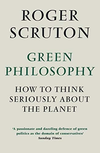 Green Philosophy: How to Think Seriously About the Planet