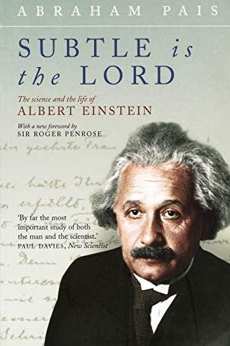 Subtle is the Lord: The Science and the Life of Albert Einstein