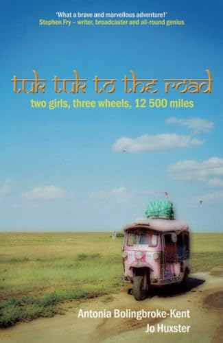 Tuk-Tuk to the Road: Two Girls, Three Wheels, 12,500 Miles