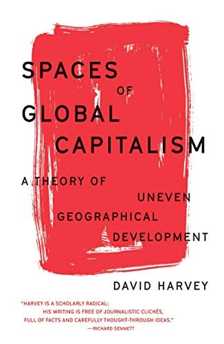 Spaces of Global Capitalism: A Theory of Uneven Geographical Development