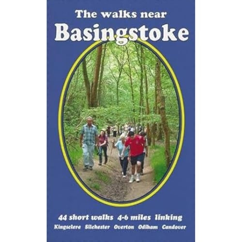 The Walks near Basingstoke: 44 short walks 4-6 miles linking Kingsclere Silchester Overton Odiham Candover