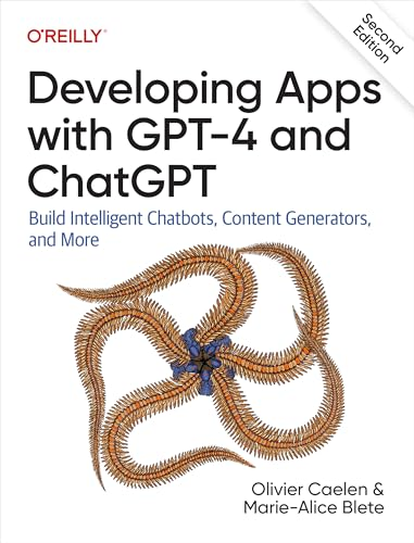 Developing Apps with GPT-4  and ChatGPT: Build  Intelligent Chatbots,  Content Generators, and  More