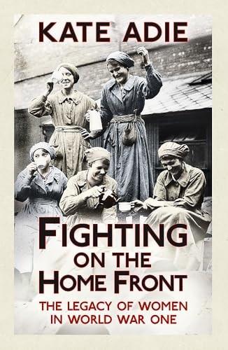 Fighting on the Home Front: The Legacy of Women in World War One