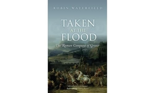 Taken at the Flood: The Roman Conquest of Greece