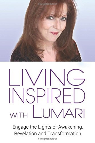 Living Inspired with Lumari: Engage the Lights of Awakening, Revelation and Transformation