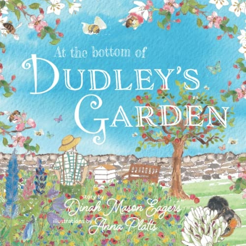 At the Bottom of Dudley's Garden: A beautifully original story about the importance of wildflowers and bees