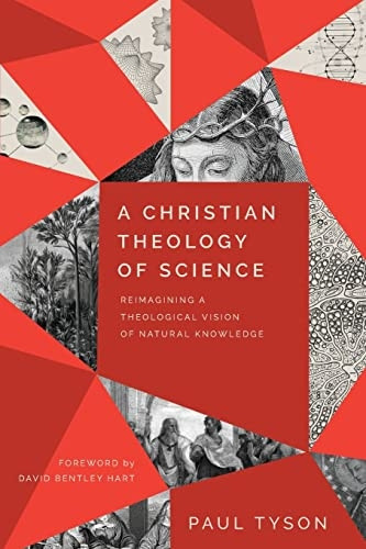 A Christian Theology of Science: Reimagining a Theological Vision of Natural Knowledge