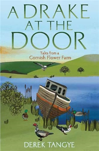 A Drake at the Door: Tales from a Cornish Flower Farm (Minack Chronicles)