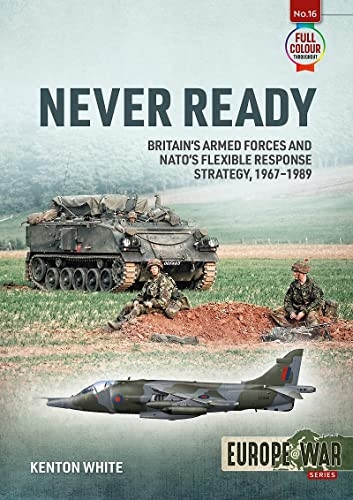 Never Ready: Nato'S Flexible Response Strategy, 1968-1989 (Europe@War)
