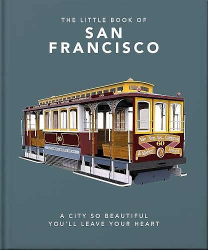 The Little Book of San Francisco: A City So Beautiful You'll Leave Your Heart (The Little Book of...)