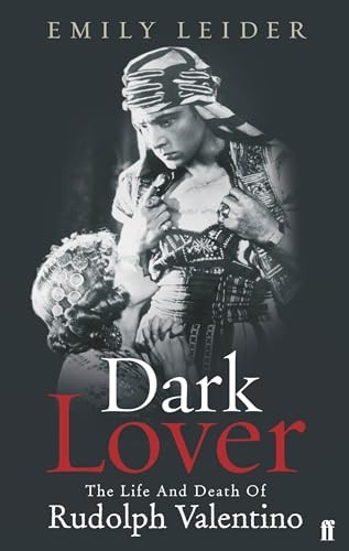 Dark Lover: The Life and Death of Rudolph Valentino