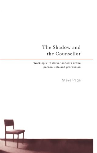 The Shadow and the Counsellor: Working with the Darker Aspects of the Person, the Role and the Profession