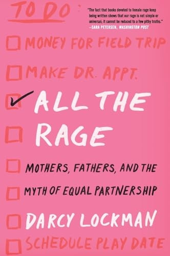 All the Rage: Mothers, Fathers, and the Myth of Equal Partnership