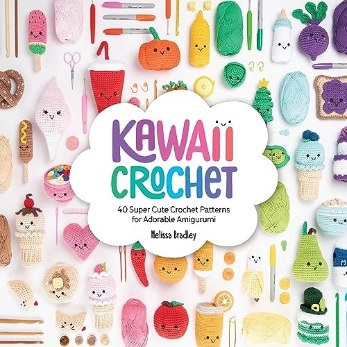 Kawaii Crochet: 40 super cute crochet patterns for adorable amigurumi