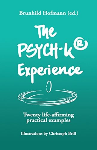 The Psych-K Experience: Twenty Life-Affirming Practical Examples