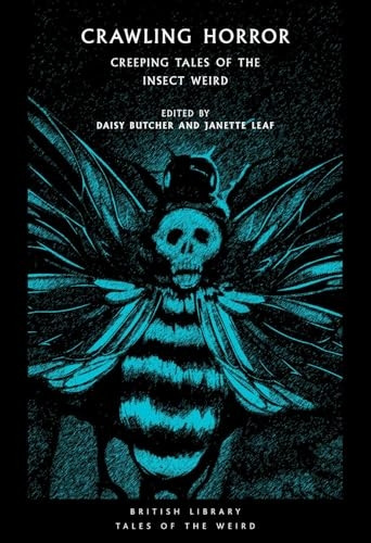 Crawling Horror: Creeping Tales of the Insect Weird (British Library Tales of the Weird)