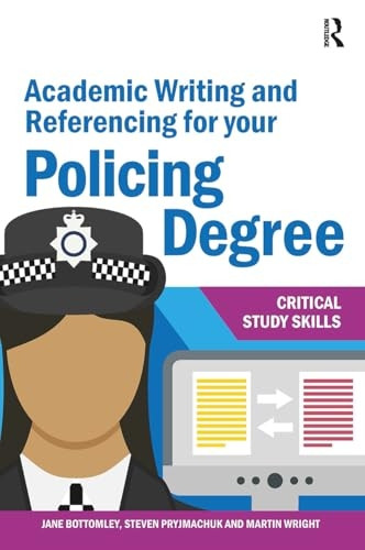 Academic Writing and Referencing for your Policing Degree (Critical Study Skills)