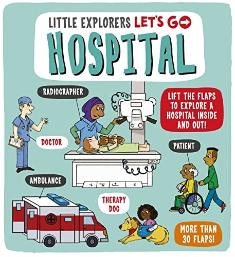 Little Explorers: Let's Go! Hospital: Lift the flaps to explore a hospital inside and out! (Little Explorers Let's Go) [Board book]