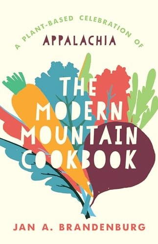 Modern Mountain Cookbook : a Plant-Based Celebration of Appalachia